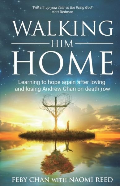 Cover for Naomi Reed · Walking Him Home: Learning to Hope Again After Loving and Losing Andrew Chan on Death Row (Paperback Book) (2021)