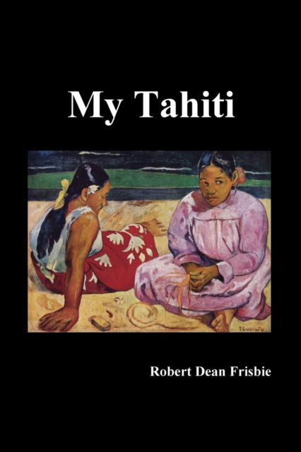 Cover for Robert Dean Frisbie · My Tahiti (Paperback Book) (2019)