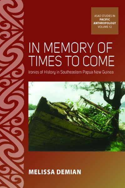Cover for Melissa Demian · In Memory of Times to Come: Ironies of History in Southeastern Papua New Guinea - ASAO Studies in Pacific Anthropology (Hardcover Book) (2021)