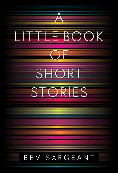 Cover for Bev Sargeant · A Little Book of Short Stories (Pocketbok) (2021)