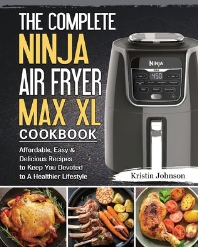 Cover for Kristin Johnson · The Complete Ninja Air Fryer Max XL Cookbook (Paperback Book) (2021)