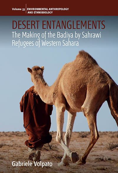 Cover for Gabriele Volpato · Desert Entanglements: The Making of the Badiya by Sahrawi Refugees of Western Sahara - Environmental Anthropology and Ethnobiology (Hardcover Book) (2025)