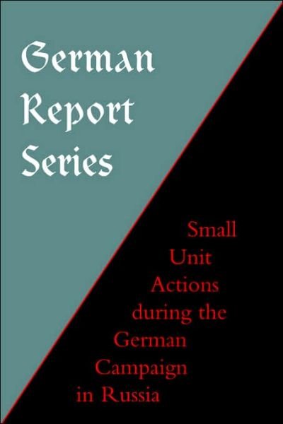 Cover for Press, Naval &amp; Military · German Report Series: Small Unit Actions During the German Campaign in Russia (Paperback Book) (2003)
