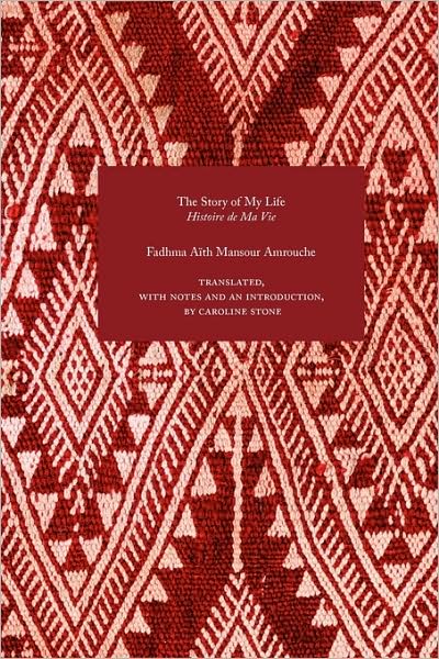 The Story of My Life (Travellers in the Wider Levant) - Fadhma Aith Mansour Amrouche - Books - Hardinge Simpole Limited - 9781843822165 - September 30, 2009