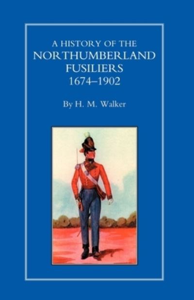 Cover for By Hm Walker · History of the Northumberland Fusiliers 1674-1902 (Book) (2005)