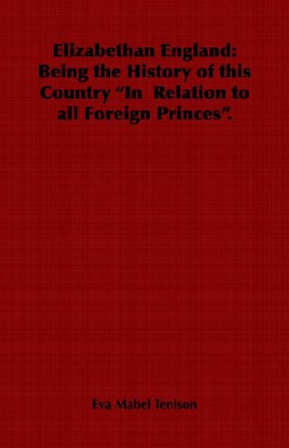 Cover for Eva Mabel Tenison · Elizabethan England: Being the History of This Country in Relation to All Foreign Princes. (Paperback Book) (2006)