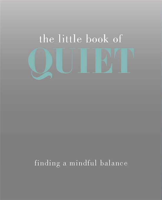 Cover for Tiddy Rowan · The Little Book of Quiet: Finding a Mindful Balance - Little Book of (Hardcover Book) (2014)