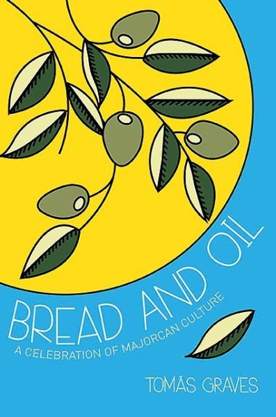 Cover for Tomas Graves · Bread and Oil: A Celebration of Majorcan Culture (Paperback Book) (2013)