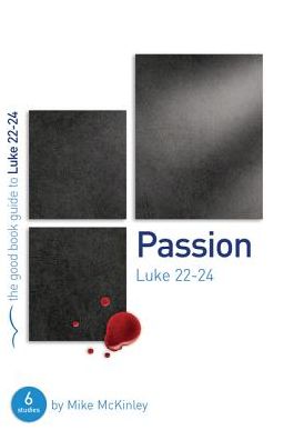 Cover for Mike McKinley · Passion: Luke 22-24: 6 studies for individuals or groups - Good Book Guides (Paperback Book) (2014)