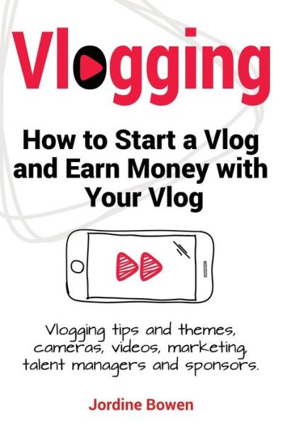 Vlogging. How to start a vlog and earn money with your vlog. Vlogging tips and themes, cameras, videos, marketing, talent managers and sponsors. - Jordine Bowen - Books - Pesa Publishing - 9781910861165 - July 24, 2017