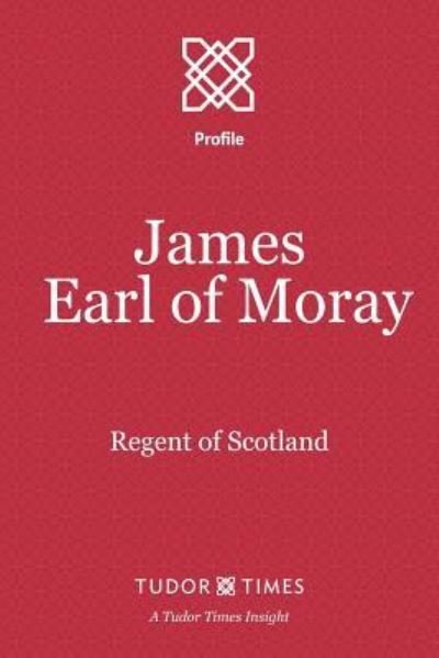 Cover for Tudor Times · James, Earl of Moray (Paperback Book) (2016)