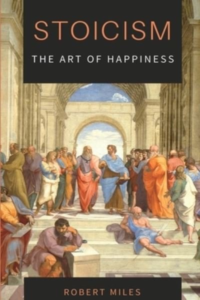 Cover for Robert Miles · Stoicism-The Art of Happiness (Paperback Book) (2020)