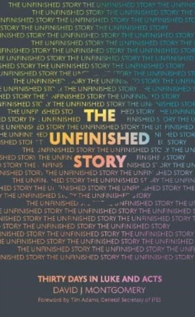 Cover for David J Montgomery · The Unfinished Story: 30 Days in Luke and Acts (Paperback Book) (2023)