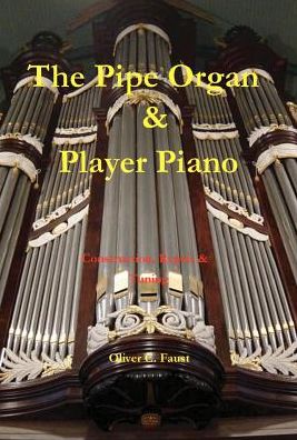 Cover for Oliver C Faust · The Pipe Organ and Player Piano - Construction, Repair, and Tuning (Hardcover Book) (2003)