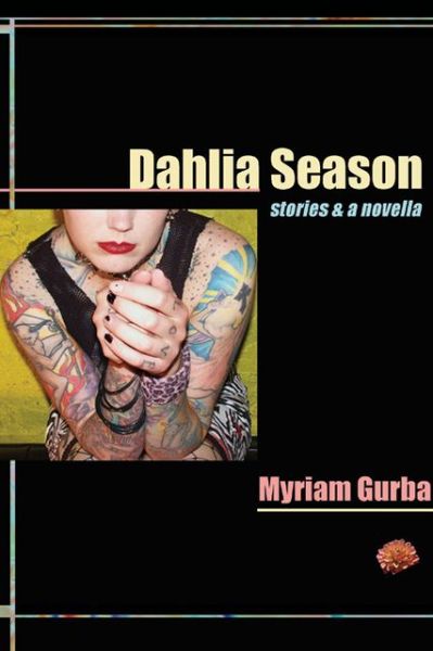 Cover for Myriam Gurba · Dahlia Season: Stories and a Novella (Paperback Book) (2007)