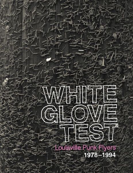 Cover for White Glove Test · White Glove Test: Louisville Punk Flyers 1978-1994 (Hardcover Book) (2015)