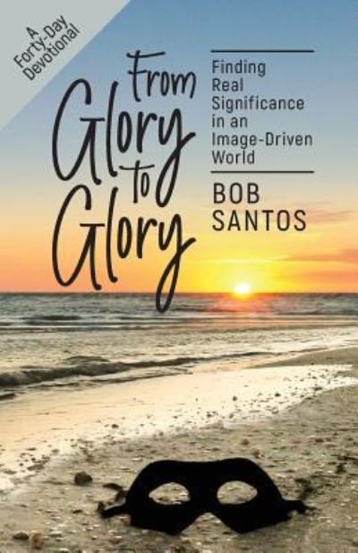Bob Santos · From Glory to Glory (Paperback Book) (2018)