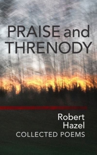 Praise and Threnody - Robert Hazel - Books - Circling Rivers - 9781939530165 - May 11, 2021