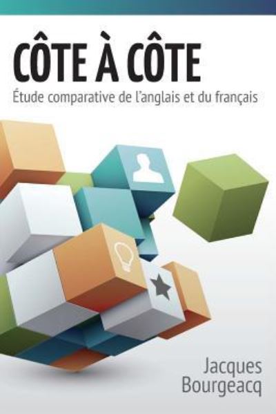 COTE A COTE 1 - Etude comparative de l'anglais et du francais - Jacques Bourgeacq - Books - Villa Magna Publishing - 9781940178165 - October 26, 2015