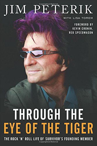 Through the Eye of the Tiger: The Rock #n' Roll Life of Survivor's Founding Member - Jim Peterik - Books - BenBella Books - 9781940363165 - September 23, 2014