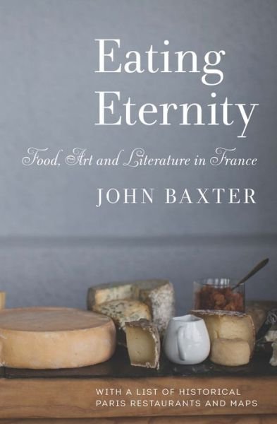 Cover for John Baxter · Eating Eternity: Food, Art and Literature in France (Paperback Book) (2017)