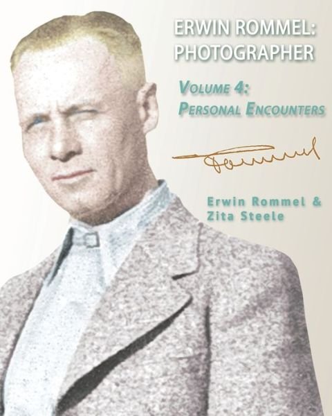 Cover for Zita Steele · Erwin Rommel Photographer: Vol. 4, Personal Encounters - Erwin Rommel: Photographer (Paperback Book) (2019)