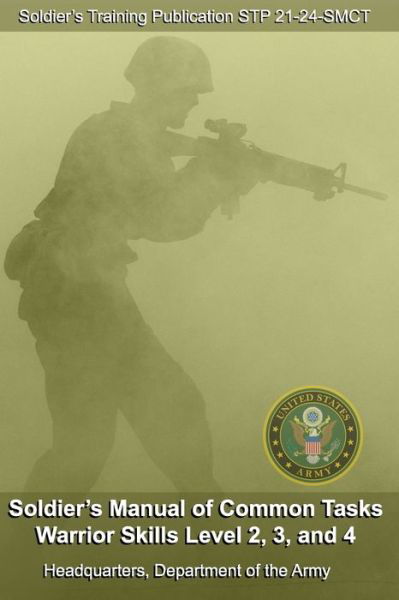 Cover for Headquarters Department of the Army · Soldier's Training Publication STP 21-24-SMCT Soldier's Manual of Common Tasks Warrior Skills 2, 3, and 4 (Paperback Book) (2020)