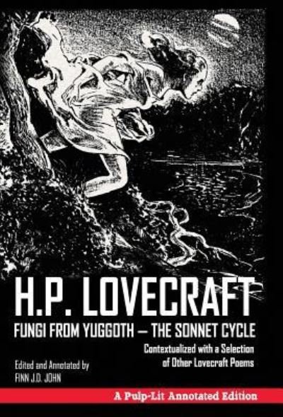 Cover for H P Lovecraft · Fungi from Yuggoth - The Sonnet Cycle: Contextualized with a Selection of Other Lovecraft Poems - A Pulp-Lit Annotated Edition (Gebundenes Buch) (2016)