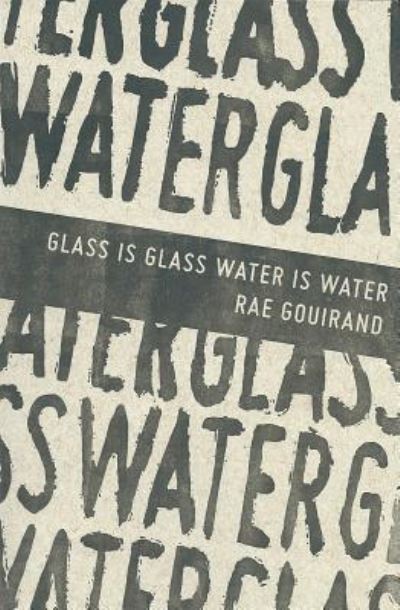 Cover for Rae Gouirand · Glass Is Glass Water Is Water (Paperback Book) (2018)