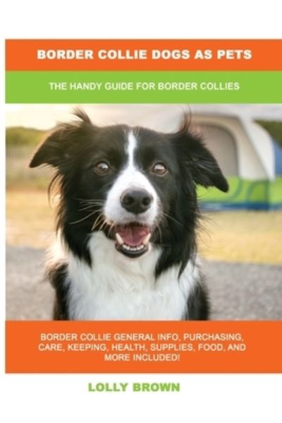 Cover for Lolly Brown · Border Collie Dogs as Pets: The Handy Guide for Border Collies (Paperback Book) (2022)