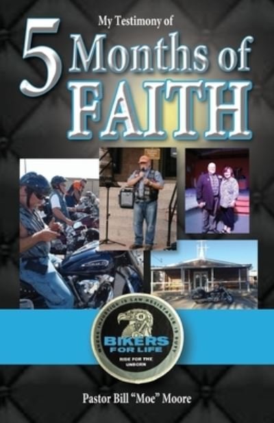 Cover for Pastor Bill Moore · My Testimony of 5 Months of FAITH (Paperback Book) (2019)