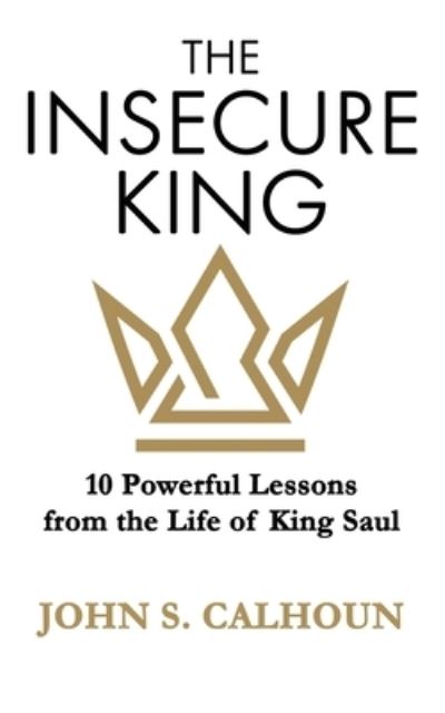 The Insecure King - John S Calhoun - Books - Argyle Fox Publishing - 9781953259165 - October 1, 2021