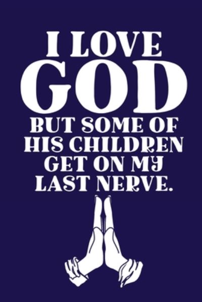 Cover for Aimee Michaels · I Love GOD But Some Of His Children Get On My Last Nerve.: Scripture Journal (Paperback Book) (2020)