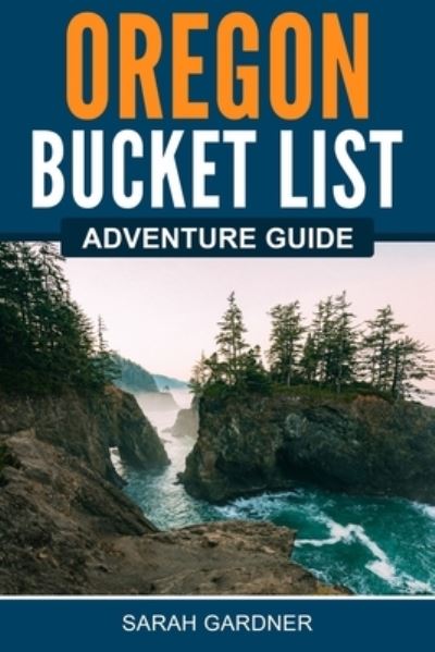 Cover for Sarah Gardner · Oregon Bucket List Adventure Guide (Book) (2022)