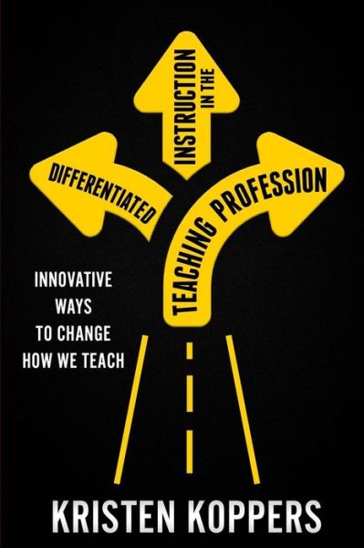 Differentiated Instruction in the Teaching Profession - Kristen Koppers - Libros - EduMatch - 9781970133165 - 5 de julio de 2019