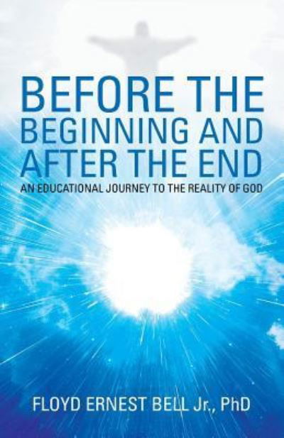 Cover for Jr Floyd Ernest Bell · Before the Beginning and After the End (Taschenbuch) (2017)
