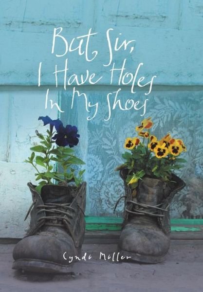 Cover for Cyndi Miller · But Sir, I Have Holes in My Shoes (Hardcover Book) (2019)