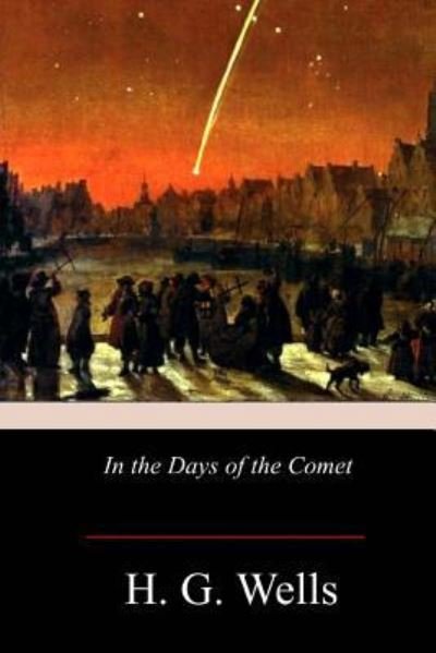 In the Days of the Comet - H G Wells - Books - Amazon Digital Services LLC - Kdp Print  - 9781978434165 - November 5, 2017