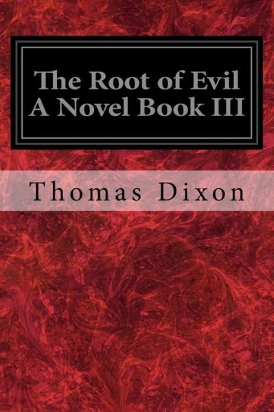 Cover for Thomas Dixon · The Root of Evil a Novel Book III (Paperback Bog) (2017)