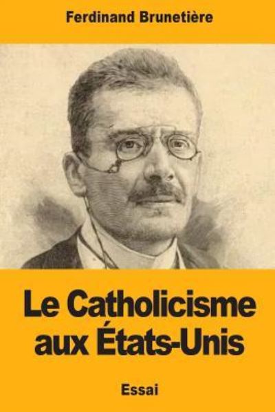 Cover for Ferdinand Brunetiere · Le Catholicisme aux Etats-Unis (Paperback Book) (2017)