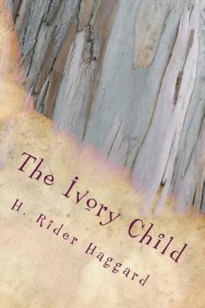 Cover for H. Rider Haggard · The Ivory Child (Paperback Book) (2018)