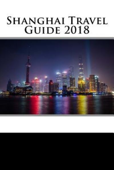 Cover for Rob Collins · Shanghai Travel Guide 2018 (Paperback Book) (2018)