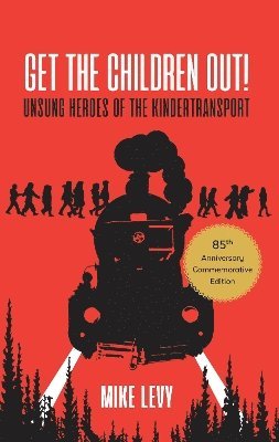 Get the Children Out!: Unsung heroes of the Kindertransport - Mike Levy - Books - 2 Simple Publishing Ltd - 9781999378165 - November 24, 2023