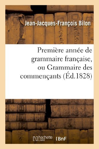 Cover for Bilon-j-j-f · Premiere Annee De Grammaire Francaise, Ou Grammaire Des Commencants (Paperback Book) [French edition] (2013)