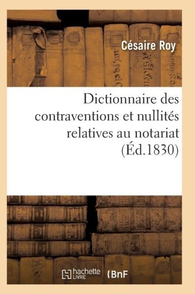 Cover for Césaire Roy · Dictionnaire Des Contraventions Et Nullites Relatives Au Notariat, (Paperback Book) (2016)