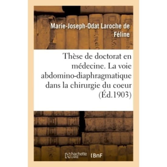 Cover for Laroche de Feline-M-J-O · These de Doctorat En Medecine. Contribution A l'Etude de la Voie Abdomino-Diaphragmatique (Paperback Bog) (2018)