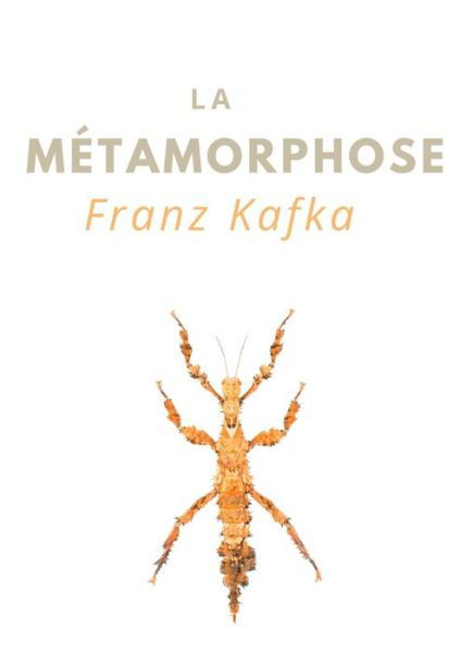 La Metamorphose: une nouvelle de Franz Kafka (edition integrale) - Franz Kafka - Livres - Books on Demand - 9782322234165 - 7 juin 2020