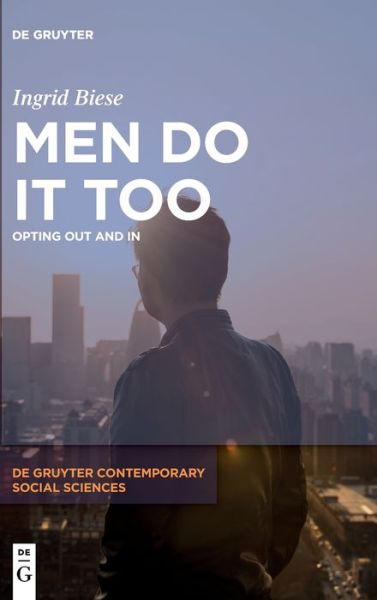 Cover for Ingrid Biese · Men Do It Too: Opting Out and In - De Gruyter Contemporary Social Sciences (Hardcover Book) (2021)