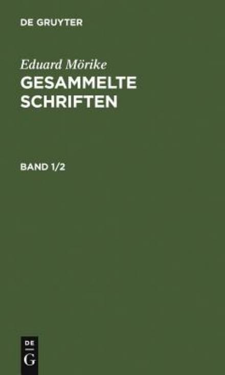 Morike, Eduard: Gesammelte Schriften. Band 1/2 - Eduard Morike - Books - De Gruyter - 9783111079165 - 2005