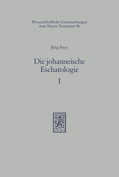 Cover for Jorg Frey · Die johanneische Eschatologie: Band 1: Ihre Probleme im Spiegel der Forschung seit Reimarus - Wissenschaftliche Untersuchungen zum Neuen Testament (Hardcover Book) (1997)